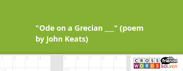 Ode On A Grecian Poem By John Keats Crossword Clue
