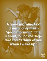 A Good Morning Text Doesn T Only Mean Good Morning It Has A Silent Loving Message That Says Good Morning Texts Good Morning Quotes For Him Morning Love Quotes