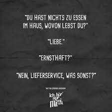 Um nicht zu hungern, obwohl ich nichts mehr zum essen zu hause habe, habe ich meine. Du Hast Nichts Zu Essen Im Haus Wovon Lebst Du Liebe Ernsthaft Nein Lieferservice Was Sonst Visual Statements Visual Statements Ernsthaft Statements