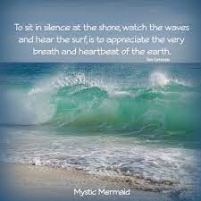 To Sit In Silence At The Shore Watch The Waves And Hear The Surf Is To Appreciate The Very Breath And Heartbeat Of The Eart Beach Quotes Ocean Quotes Surfing