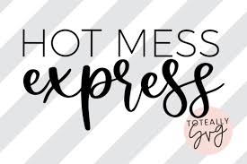 Hot Mess Express File Graphic By Toteallysvg Creative Fabrica