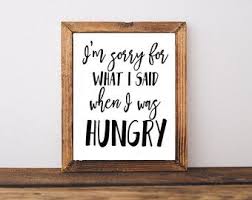 I Am Sorry For What I Said When I Was Hungry Sign I Am Sorry For What I Said When I Was Hungry Printable Quote Framed Quotes Silhouette Sign Printable Quotes