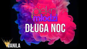 Chcę cię mieć tuż obok przy sobie, osiągnę cel, czy chcesz, czy nie. Piekni I Mlodzi Dluga Noc Oficjalny Audiotrack Youtube
