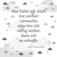 Das Habe Ich Noch Nie Vorher Versucht Also Bin Ich Vollig Sicher Dass Ich Es Schaffe Pippi Langstrumpf Coole Spruche Spruche Zitate