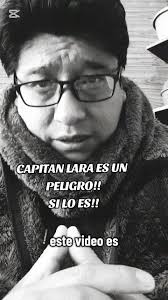 Capitan lara es un peligro dicen....peligro para quien o quienes ?