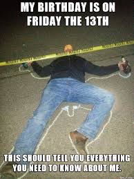 Maybe you would like to learn more about one of these? Birthday On Friday The 13th Meme On Imgur