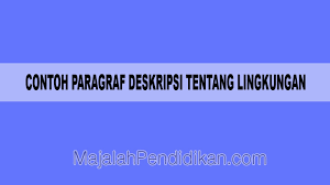 Contoh Paragraf Deskripsi Tentang Lingkungan Pengertian Dan Contoh