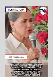 LA VICERRECTORA JUANA BORJA DESTACÓ EN LA FERIA EXPOCIENCIA BIOFAR 2025 QUE  LA INVESTIGACIÓN UNIVERSITARIA SE MATERIALIZA EN PROYECTOS PRODUCTIVOS,  MOSTRANDO EL TALENTO Y LAS HABILIDADES DE LOS ...