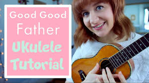 Good good father chords by housefires. Good Good Father Chris Tomlin Easy Ukulele Tutorial Youtube