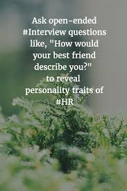 Ask Open Ended Interview Questions Like How Would Your Best Friend Describe You To Reveal Personality Tr This Or That Questions Breakup Personality Traits