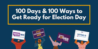 Election experts have warned it may take days or weeks after election day for an outcome in the. 100 Days And 100 Ways To Get Ready For Election Day League Of Women Voters