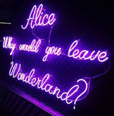 Neon Sign Alice Why Would You Leave Wonderland Neon Signs Neon Quotes Alice In Wonderland Aesthetic