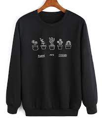 About friends like quote sweatshirt from wearyoutry.com this sweatshirt is made to order, we print the sweatshirt one by one so we can control the quality. Plants Are Friends Quotes Sweater Funny Sweatshirt Cute Tees