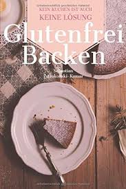 Glutenfrei Backen Kein Kuchen Ist Auch Keine Lsung Kuchen Kekse Muffins Glutenfrei Backen Buch Mit Ber 30 Rezepten F Glutenfrei Backen Glutenfrei Rezepte