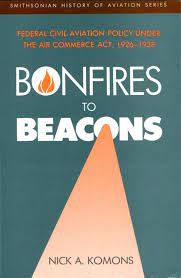 Maybe you would like to learn more about one of these? Calameo Bonfires To Beacons Federal Civile Aviation Policy Under The Air Commerce Act 1926 1938 Nick A Komons
