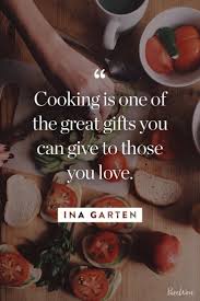 10 Ina Garten Quotes About Cooking Entertaining And Enjoying Life Culinary Quotes Food Quotes Cooking Quotes