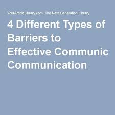4 Different Types Of Barriers To Effective Communication Effective Communication Communication Barriers