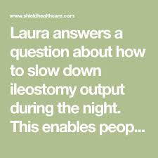 Laura Answers A Question About How To Slow Down Ileostomy