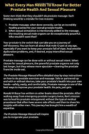 Why is a prostate massage healthy? The Prostate Massage Manual What Every Man Needs To Know For Better Prostate Health And Sexual Pleasure Amazon De Bazar Ronald M Fremdsprachige Bucher