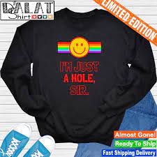 I'm Just A Hole Sir shirt - Dalatshirt