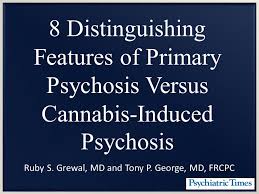 8 Distinguishing Features Of Primary Psychosis Versus Cannabis Induced Psychosis Psychiatric Times