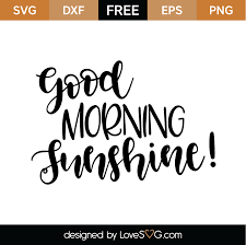 Good morning sunshine you are very special. Good Morning Sunshine Svg Cut File Lovesvg Com