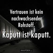 Vertrauen Ist Kein Nachwachsender Rohstoff Kaputt Ist Kaputt