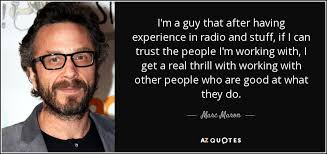 Marc Maron quote: I'm a guy that after having experience in radio and...