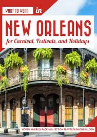 What To Wear To New Orleans For Celebrations Festivals And Holidays In 2020 New Orleans What To Wear Packing List For Travel