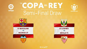 Spain la liga bbva league and copa del rey , italy serie and coppa italia, german bundesliga and dfb pokal. Laliga The Copa Del Rey Semi Final Draw Fc Barcelona Valencia Cf C D Leganes Sevilla Fc Facebook