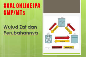 Latihan Soal Online Ipa Wujud Zat Dan Perubahannya Jenjang Smp Mts