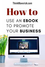 How To Use An Ebook To Promote Your Business Thinkmaverick My Personal Journey Through Entrepreneurship Ebook Marketing Ebook Online Marketing Strategies