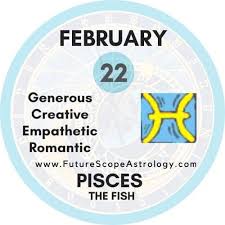 February 22 Birthday Personality Zodiac Sign Compatibility Ruling Planet Element Health And Advice Futurescopeastrology April 14, 2019, is not a good day for you to be playing with someone's feelings. february 22 birthday personality