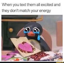 When You Text Them All Excited And They Don T Match Your Energy Ifunny Really Funny Memes Cute Love Memes Funny Relatable Memes