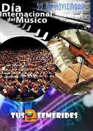 Tus Efemerides 22 De Noviembre Dia Internacional Del Musico Dia Internacional De Internacional Feliz Dia