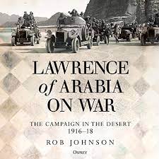 Lawrence into lawrence of arabia. Lawrence Of Arabia On War By Robert Johnson Audiobook Audible Com