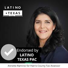 We proudly endorse Annette Ramirez for the position of Harris County Tax  Assessor-Collector in the upcoming May 28th runoff election! Our mission is  clear: to ensure Latinas and Latinos are represented in