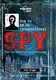 Amazon.com: How To Be An International Spy: Your Training Manual, Should  You Choose To Accept It (Lonely Planet Kids) Ebook : Kids, Lonely Planet:  Kindle Store