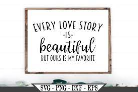 Download Every Love Story Is Beautiful But Ours Is My Favorite Svg 477931 Svgs Design Bundles