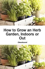 How To Grow An Herb Garden Indoors Or Out Outdoor Herb Garden Indoor Herb Garden Vertical Herb Gardens
