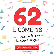 Oltre alle idee che troverai qui sotto, guarda anche altre idee regalo fai da te, qualche regalo originale e la lista di idee regalo anniversario. 62 E Come 18 Ma Con 44 Anni Di Esperienza Un Libro Degli Ospiti Per Il 62esimo Compleanno Decorazioni Divertenti E Regali Originali Per I 62 Auguri E Foto