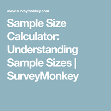 Sample Size Calculator Understanding Sample Sizes Surveymonkey Calculator Sample Understanding