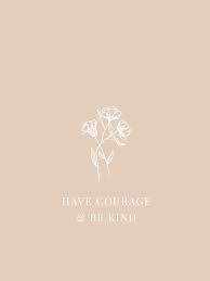 Daily Inspirational Quote Neutral Wallpaper Neutral Wallpaper Have Courage And Be Kind Daily Inspiration Quotes