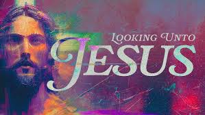 Look Unto Jesus