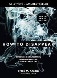Erase your digital footprint, leave false trails, and vanish without a trace. How To Disappear Erase Your Digital Footprint Leave False Trails And Vanish Without A Trace Ahearn Frank Horan Eileen Amazon De Bucher