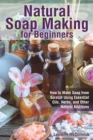 Use cinnamon or cocoa powder for a brown soap, powdered chlorophyll for. Natural Soap Making For Beginners How To Make Soap From Scratch Using Essential Oils Herbs And Other Natural Additives Beginner Soap Making Book Band 1 Amazon De Mccormick Lorraine Fremdsprachige Bucher