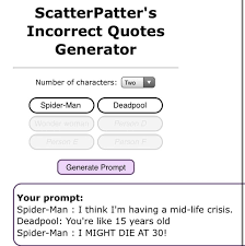 How can i lose to such an idiot? Scatterpatter S Incorrect Quotes Generator Number Of Characters I Two Spider Man Deadpool Generate Prompt Your Prompt Spider Man I Think I M Having A Mid Life Crisis Deadpool You Re Like 15 Years Old Spider Man
