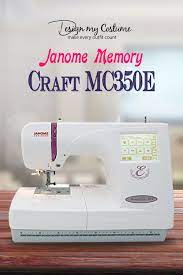 Janome Memory Craft Mc350e Review Embroidery Machine Reviews Machine Embroidery Memory Crafts