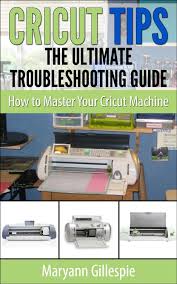Cricut Tips The Ultimate Troubleshooting Guide How To Master Your Cricut Machine 0 99 Http Www Amazon Com Haus Dekor Haus Dekoration Kreativ