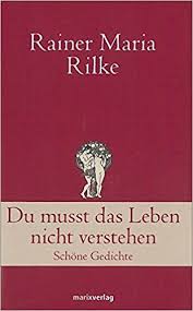 Du Musst Das Leben Nicht Verstehen Schone Gedichte Klassiker Der Weltliteratur Amazon De Rainer Maria Rilke Bucher Weltliteratur Literatur Bucher